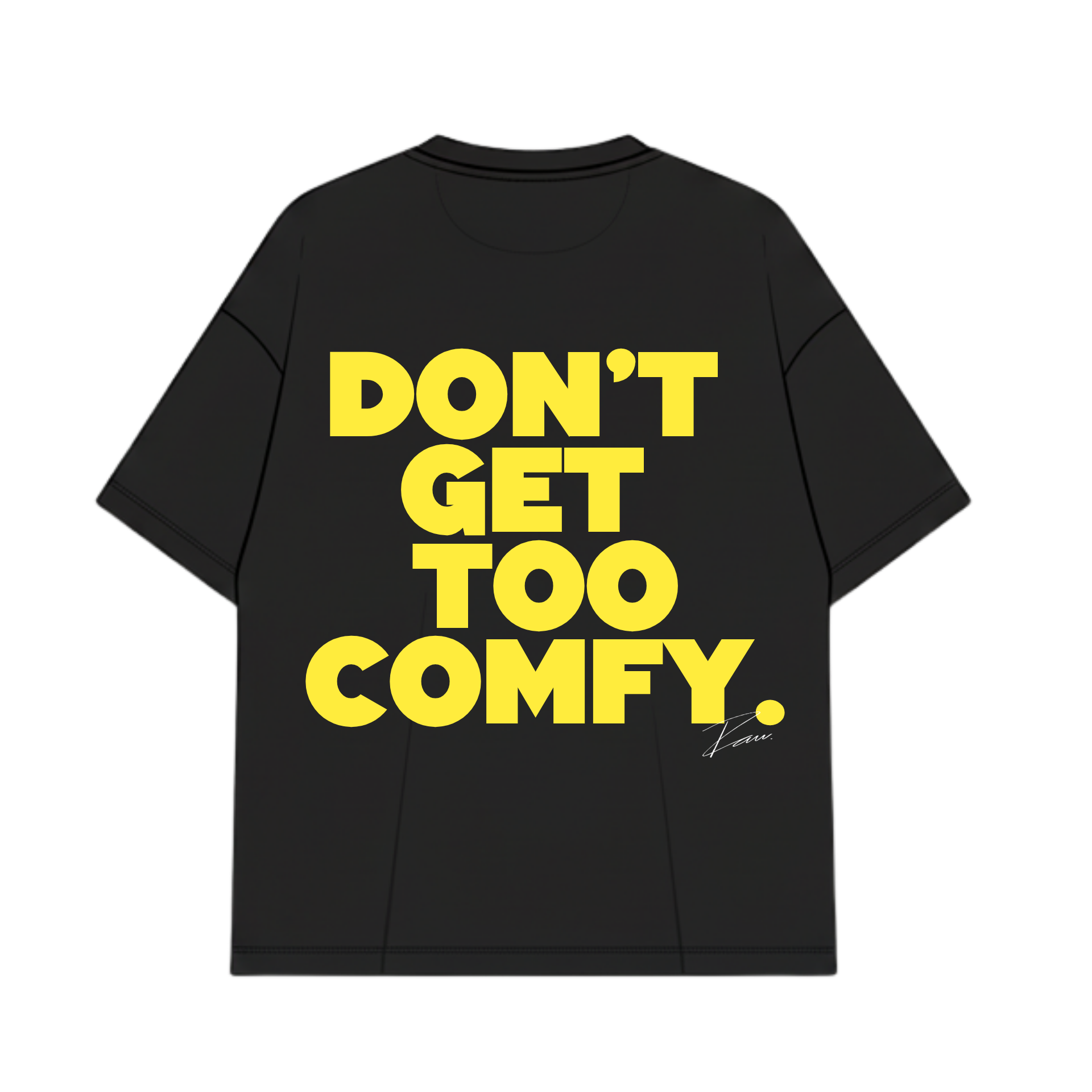 DON'T GET TOO COMFY